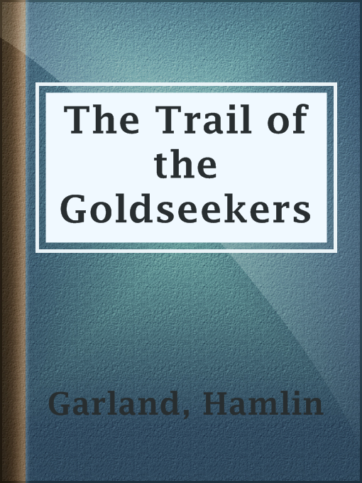 Upplýsingar um The Trail of the Goldseekers eftir Hamlin Garland - Til útláns